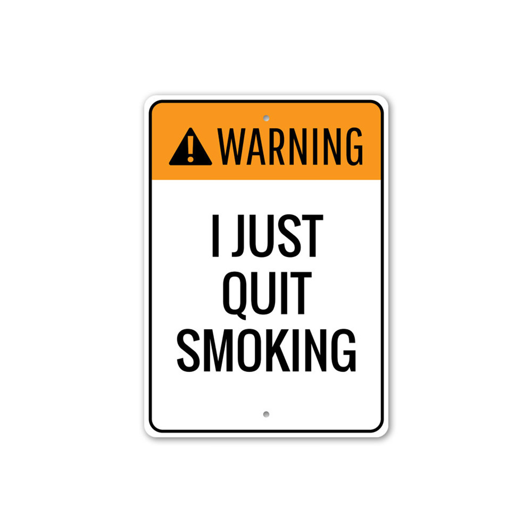 funny cigarette warning labels Warning: I Just Quit Smoking, Funny Humor Aluminum Sign